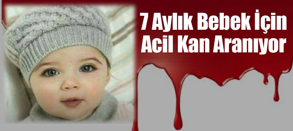 7 Aylık Bebek İçin Acil Kan Aranıyor