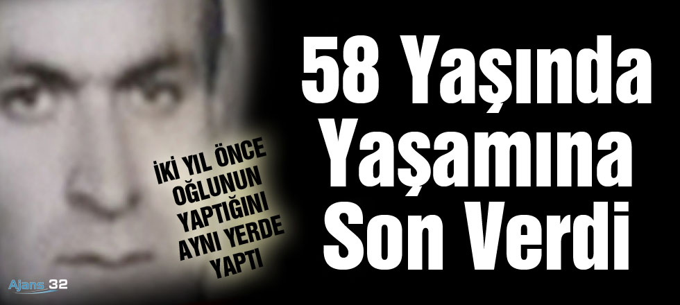 58 Yaşında Yaşamına Son Verdi