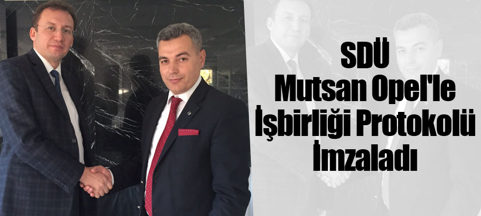 SDÜ Mutsan Opel'le İşbirliği Protokolü İmzaladı