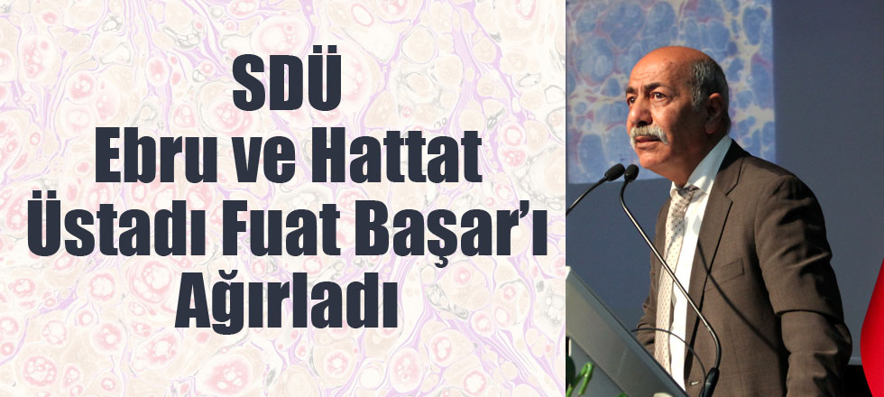 SDÜ Ebru ve Hattat Üstadı Fuat Başar’ı Ağırladı
