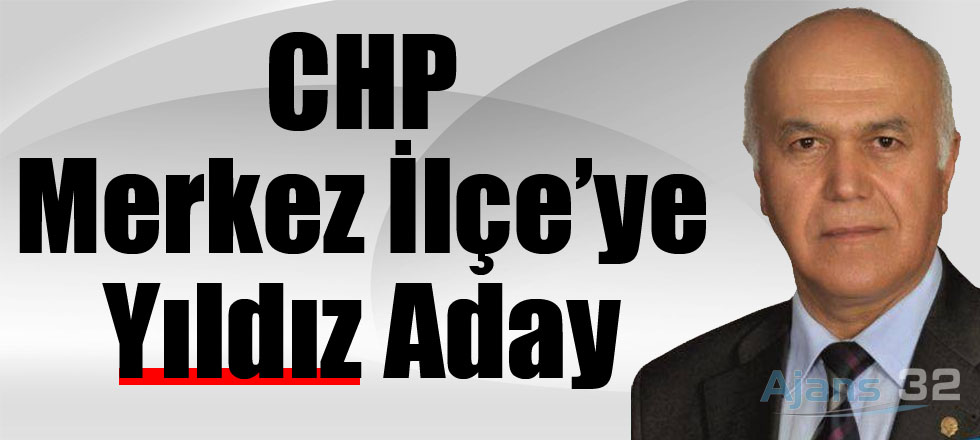 CHP Merkez İlçe'de Yıldız Aday