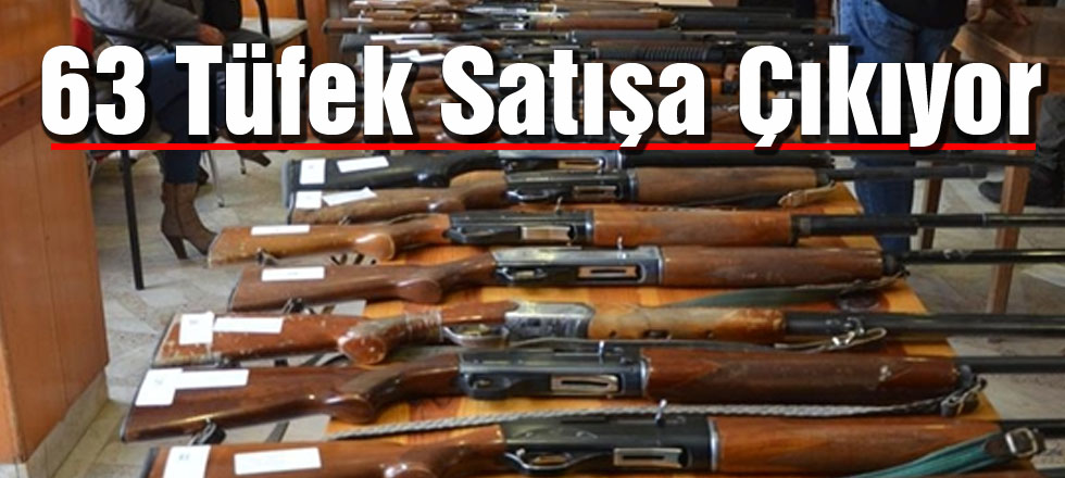 63 Tüfek Satışa Çıkıyor
