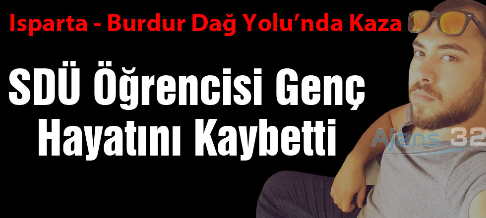 Burdur Yolunda Kaza: SDÜ Öğrencisi Genç Hayatını Kaybetti