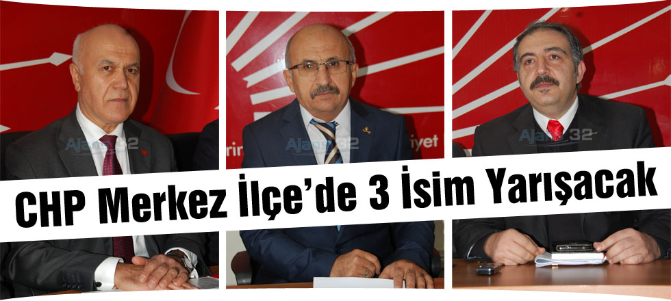 CHP Merkez İlçe'de 3 İsim Yarışacak