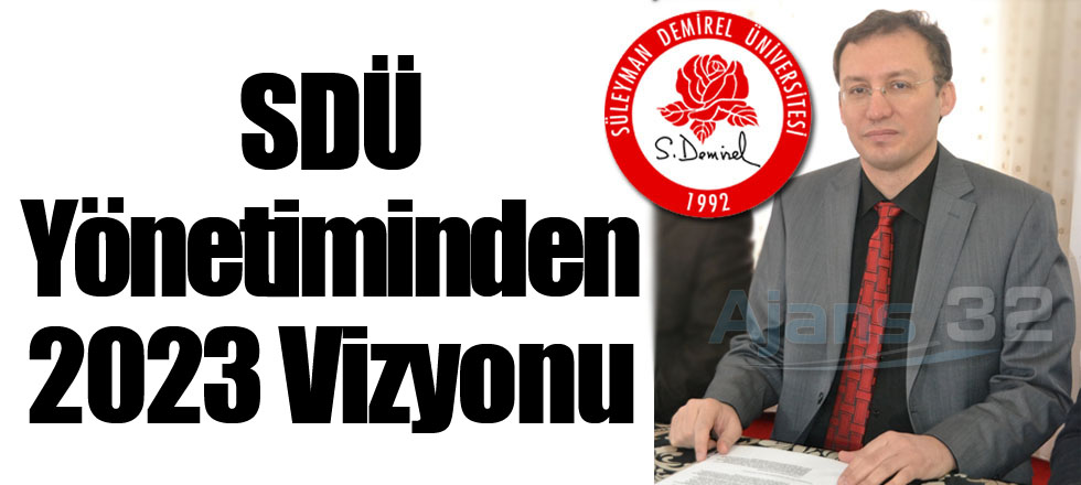 SDÜ Yönetiminden 2023 Vizyonu