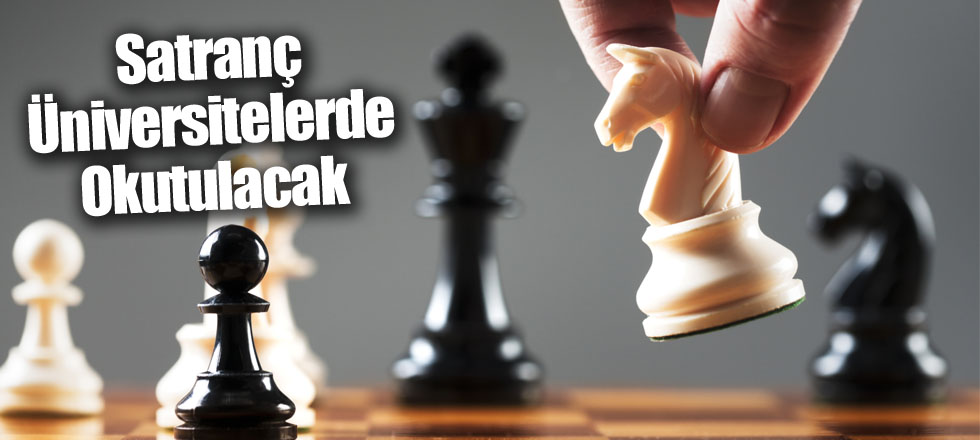 Satranç Üniversitelerde Okutulacak