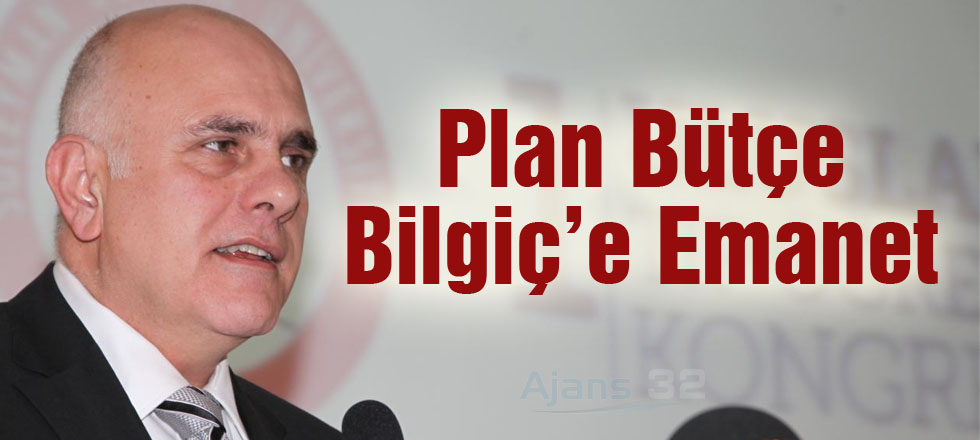 Plan Bütçe Bilgiç'e Emanet