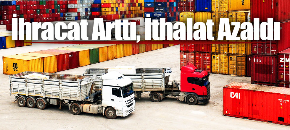 İhracat Arttı, İthalat Azaldı