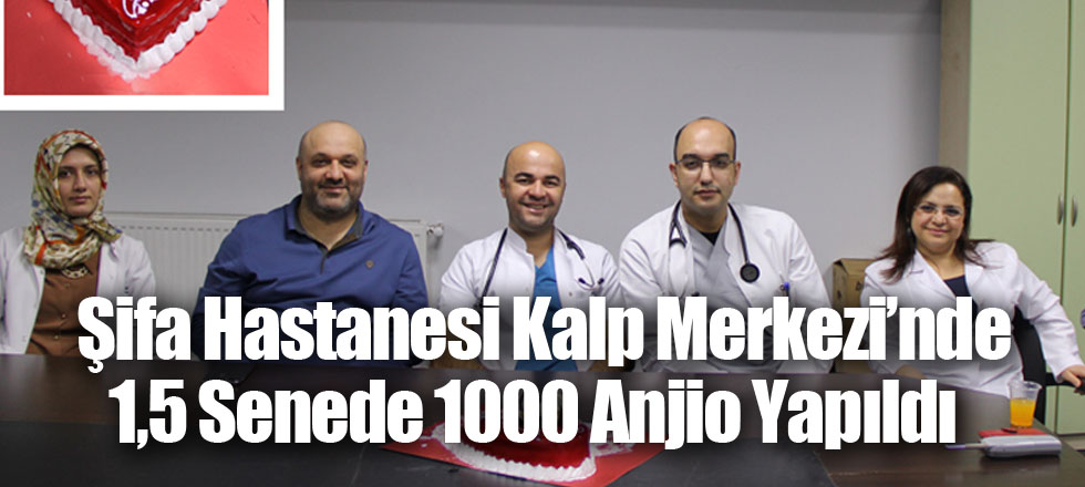 Şifa Hastanesi Kalp Merkezi’nde 1,5 Senede 1000 Anjio Yapıldı