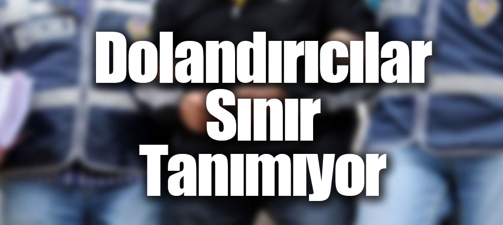 Dolandırıcılar Sınır Tanımıyor