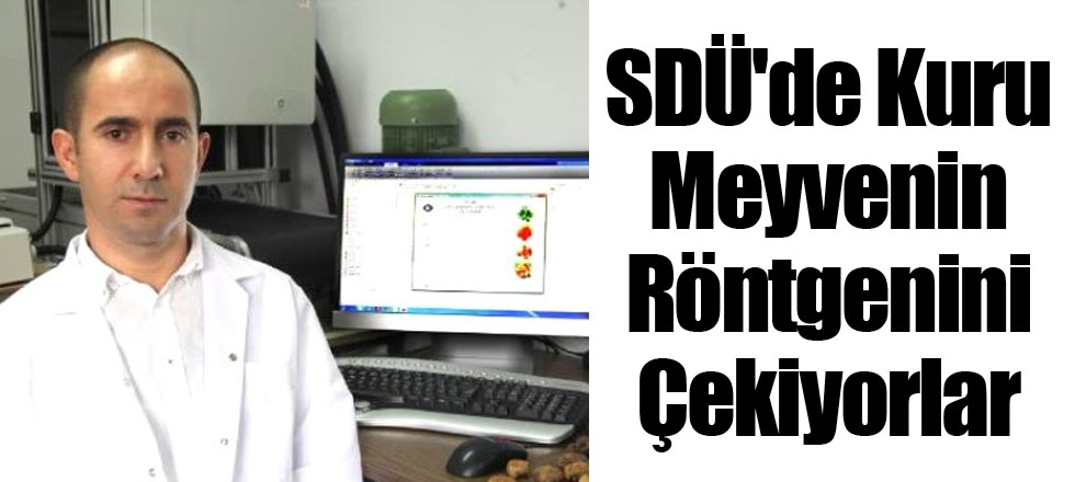 SDÜ'de Kuru Meyvenin Röntgenini Çekiyorlar