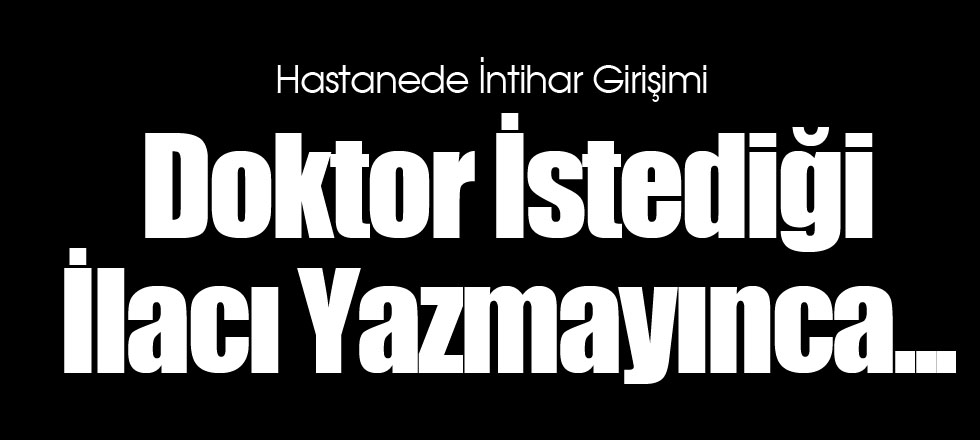 Doktor İstediği İlacı Yazmayınca...