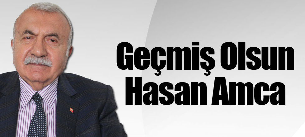 Geçmiş Olsun Hasan Amca