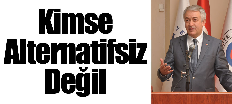 Kimse Alternatifsiz Değil