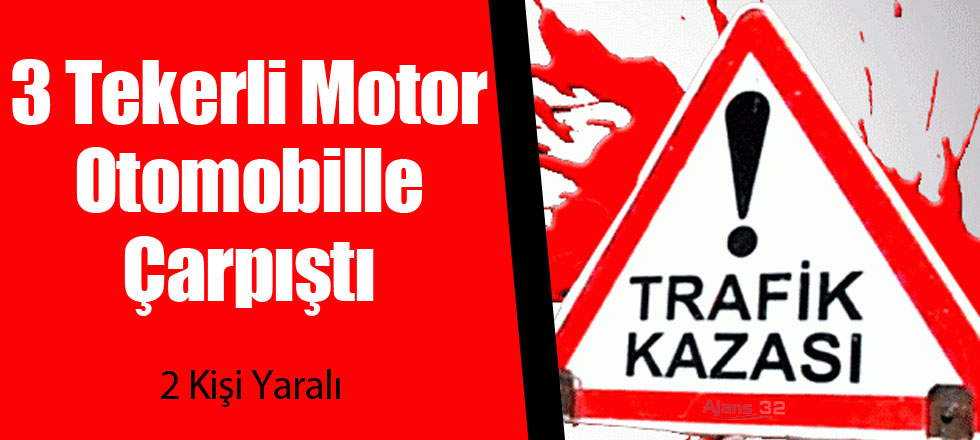 Üç Tekerli Motor Otomobille Çarpıştı: 2 Yaralı