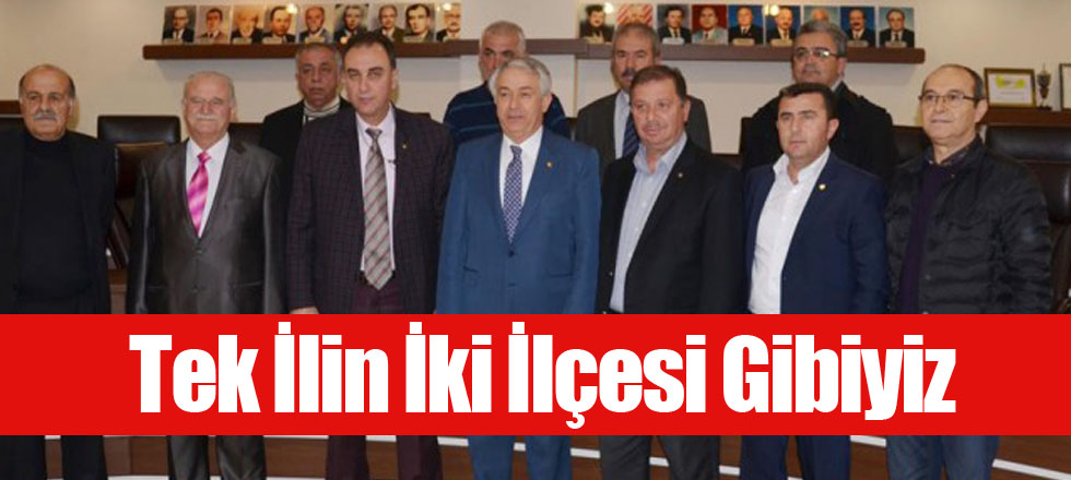 Tek İlin İki İlçesi Gibiyiz