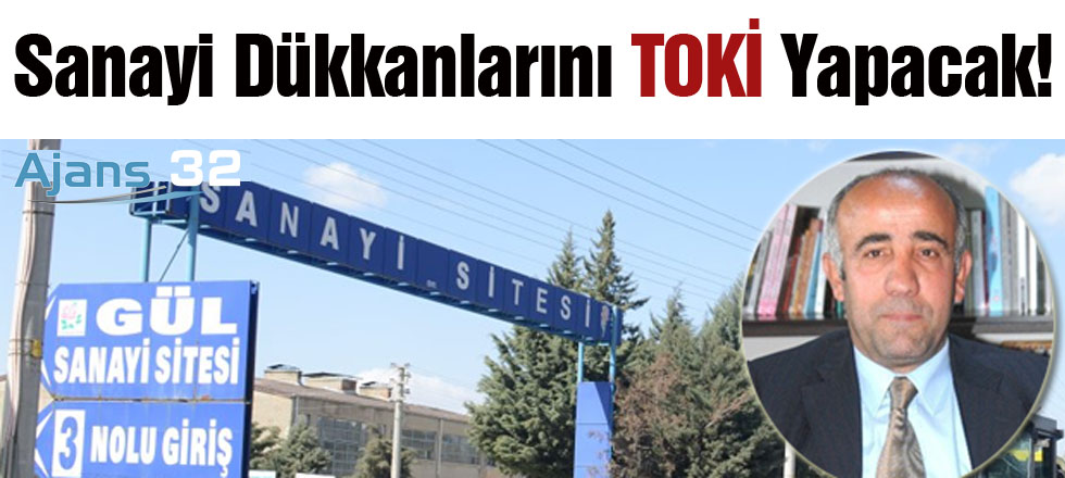 Sanayi Dükkanlarını TOKİ Yapacak!