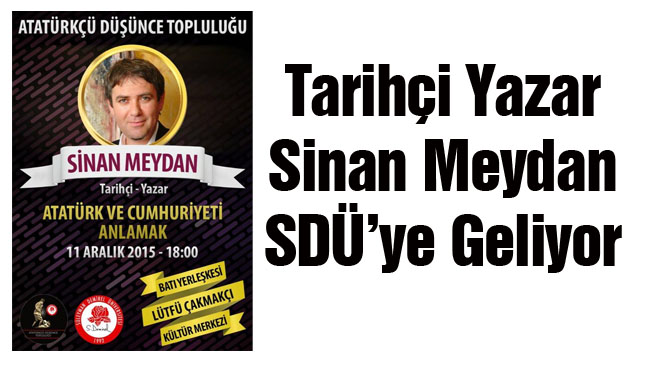 Tarihçi Yazar Sinan Meydan SDÜ'ye Geliyor