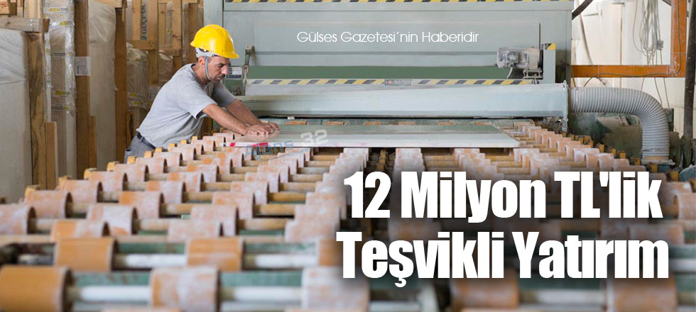 12 Milyon TL'lik Teşvikli Yatırım
