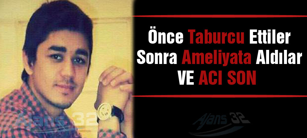 Önce Taburcu Ettiler... Sonra Ameliyata Aldılar... Ve Acı Son!