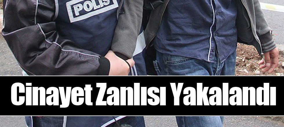 Cinayet Zanlısı Yakalandı