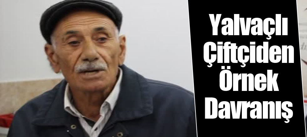 Yalvaçlı Çiftçiden Örnek Davranış