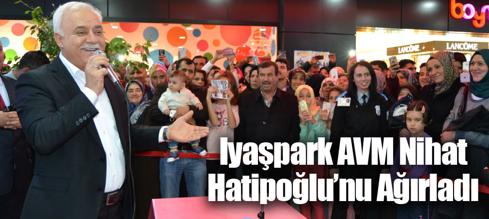 Iyaşpark AVM Nihat Hatipoğlu’nu Ağırladı