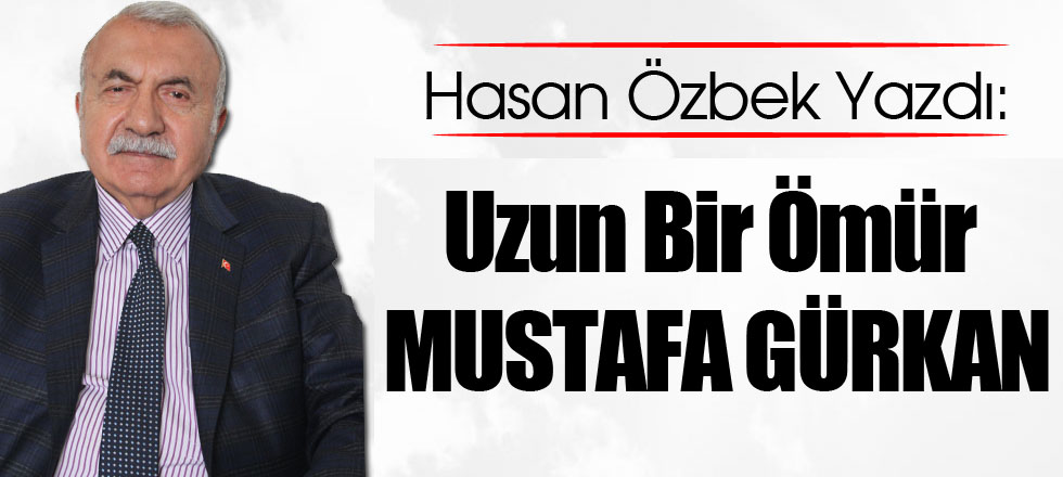 Uzun Bir Ömür 'MUSTAFA GÜRKAN'