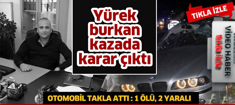 O Kazada Karar Çıktı: Sürücüye 6 Yıl Hapis