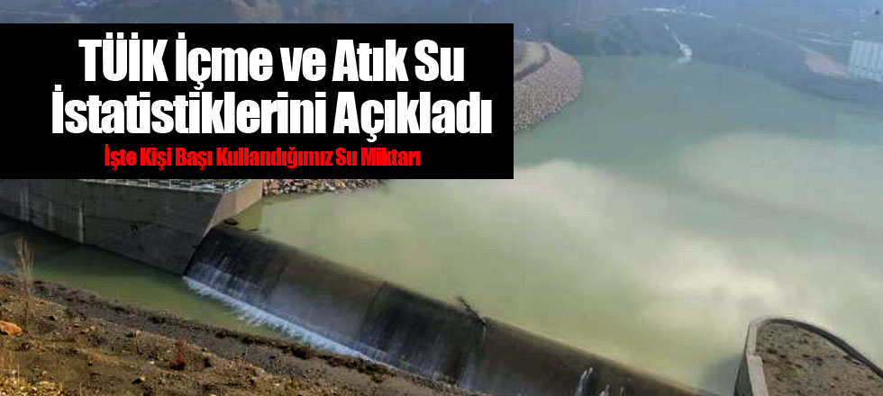 TÜİK İçme ve Atık Su İstatistiklerini Açıkladı