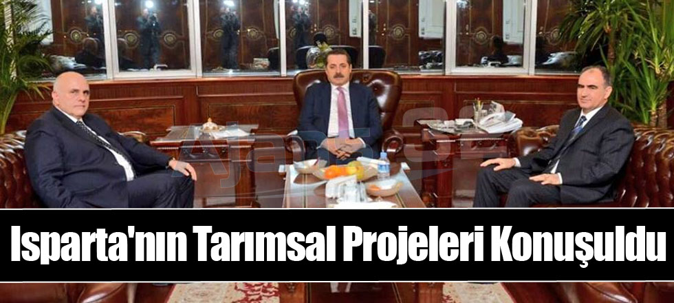 Isparta'nın Tarımsal Projeleri Konuşuldu