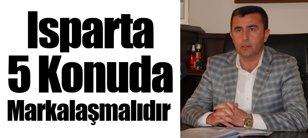 Isparta Markalaşmalıdır