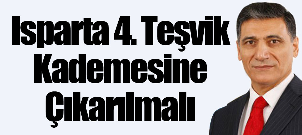 ​Isparta 4. Teşvik Kademesine Çıkarılmalı