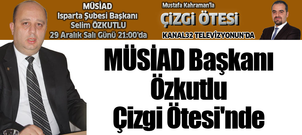 MÜSİAD Başkanı Özkutlu Çizgi Ötesi'nde