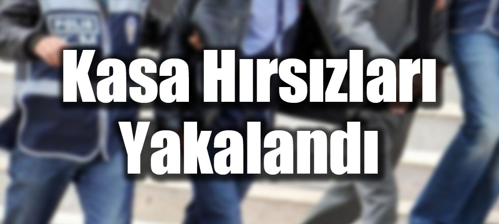 Kasa Hırsızları Yakalandı