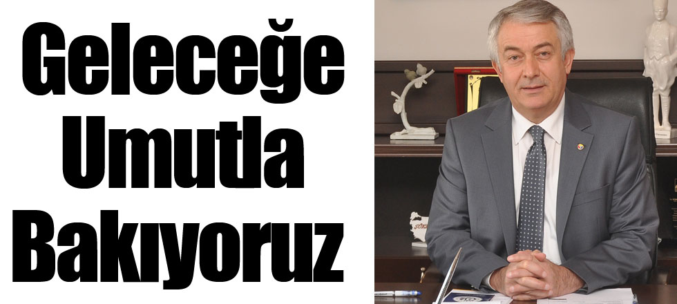 Geleceğe Umutla Bakıyoruz