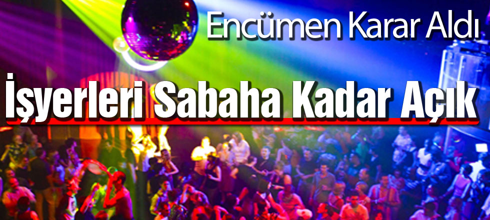 İşyerleri Sabaha Kadar Açık Kalacak!