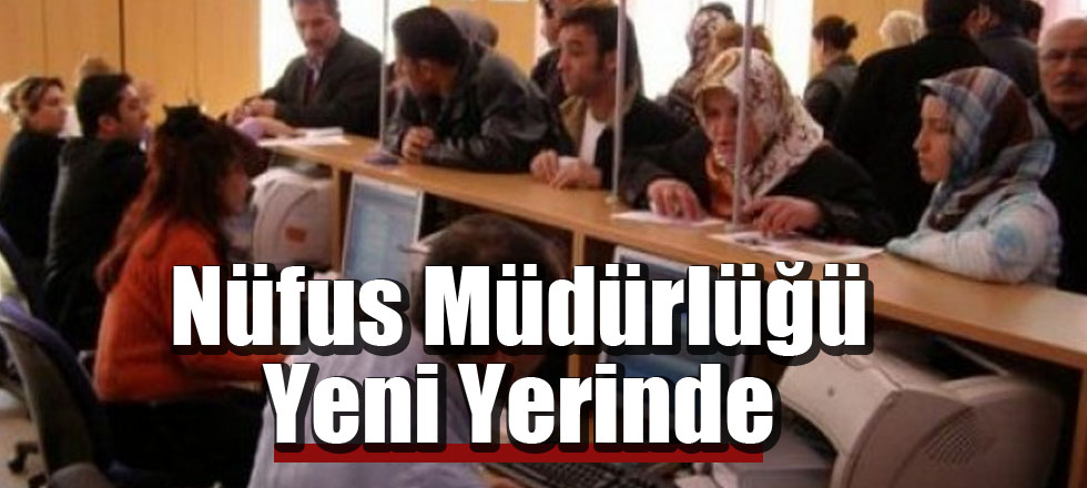 Nüfus Müdürlüğü Yeni Yerinde