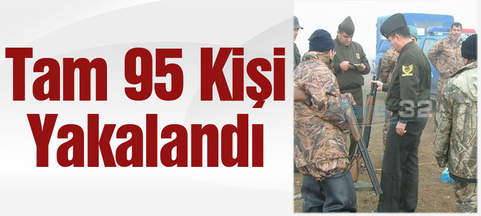 Tam 95 Kişi Yakalandı