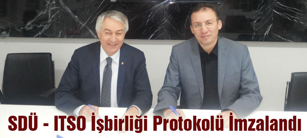 SDÜ - ITSO İşbirliği Protokolü İmzalandı