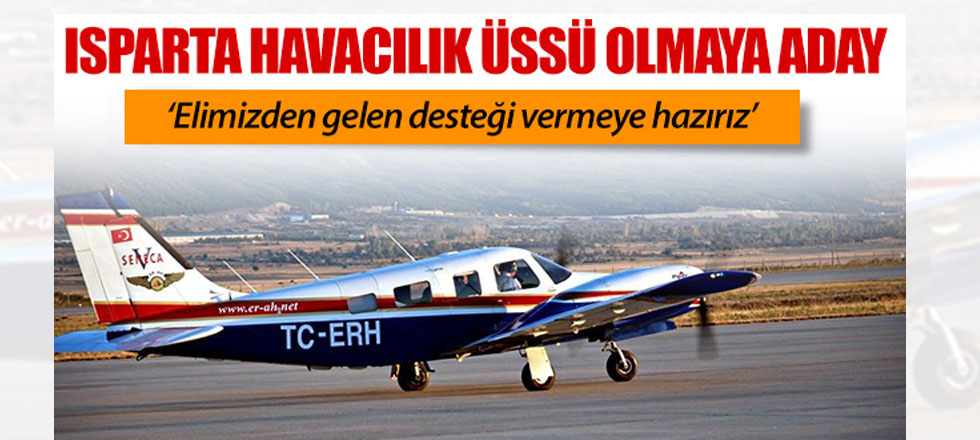 Isparta Havacılık Üssü Olmaya Aday
