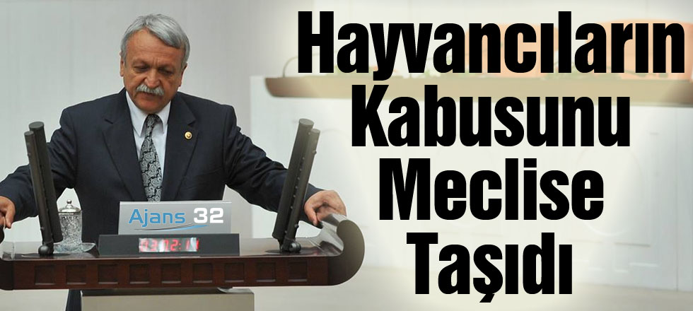 Hayvancıların Kabusunu Meclise Taşıdı