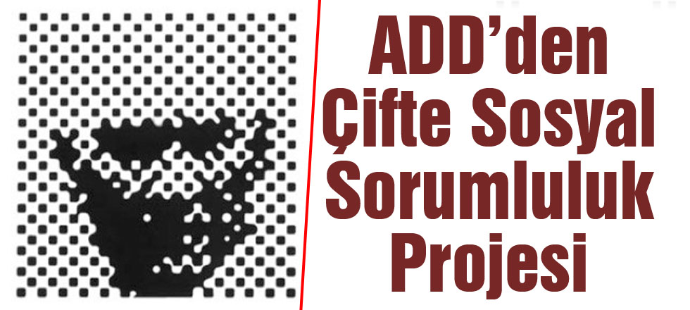 ADD'den Çifte Sosyal Sorumluluk Projesi