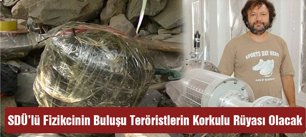 SDÜ’lü Fizikcinin Buluşu Teröristlerin Korkulu Rüyası Olacak