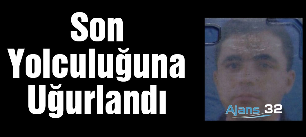 Son Yolculuğuna Uğurlandı