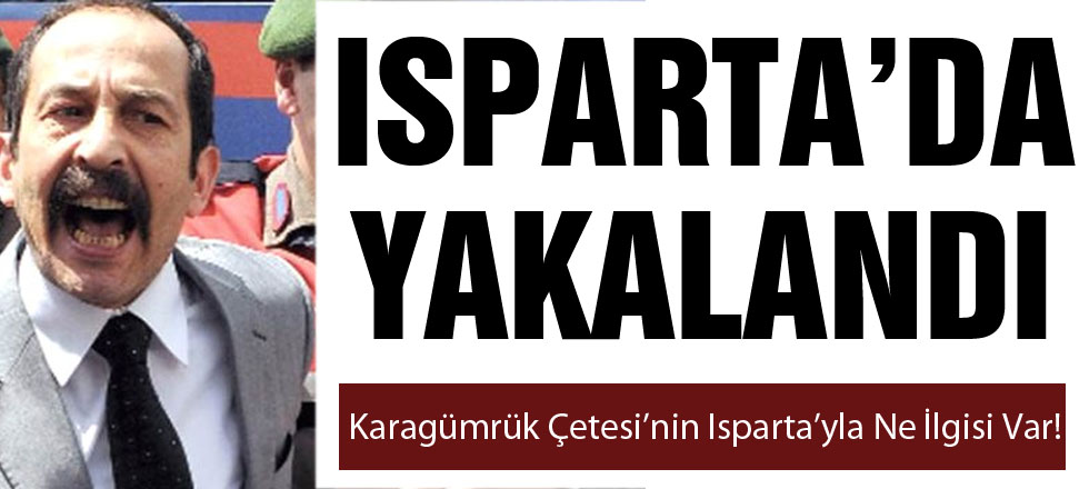 Isparta'da Yakalandı