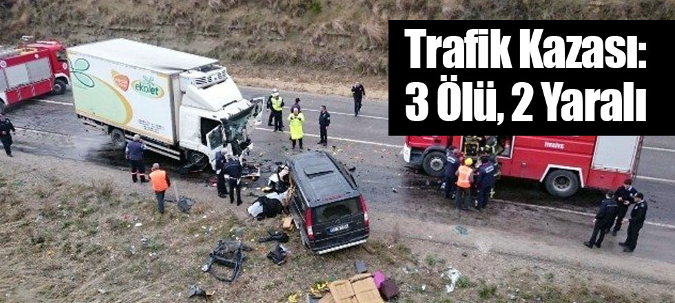 Trafik Kazası: 3 Ölü, 2 Yaralı