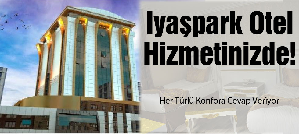 Iyaşpark Otel Hizmetinizde!