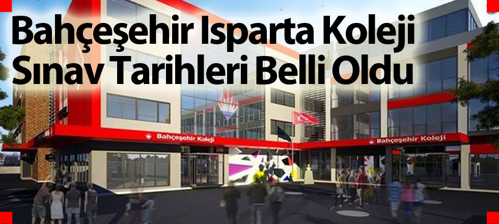 Bahçeşehir Isparta Koleji Sınav Tarihleri Belli Oldu
