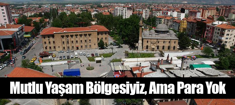 Mutlu Yaşam Bölgesiyiz, Ama Para Yok
